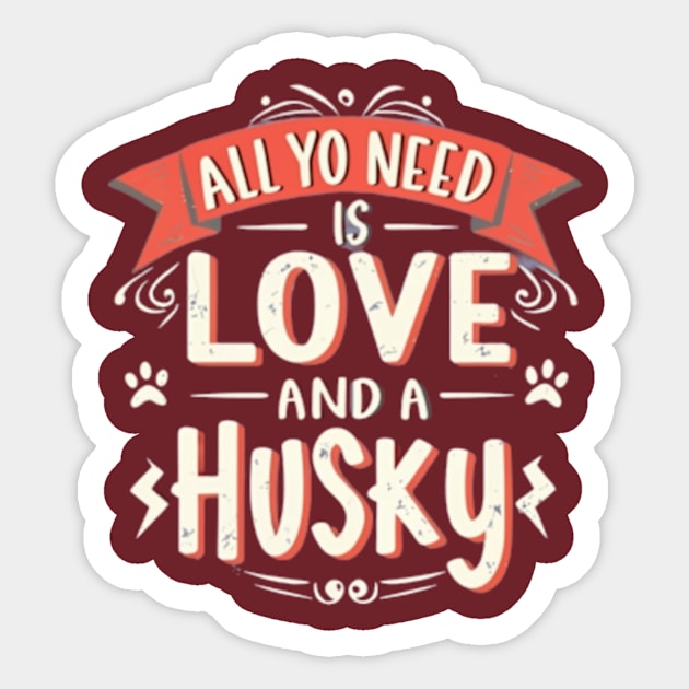 All You Need Is Love And A husky Sticker by TshirtMA